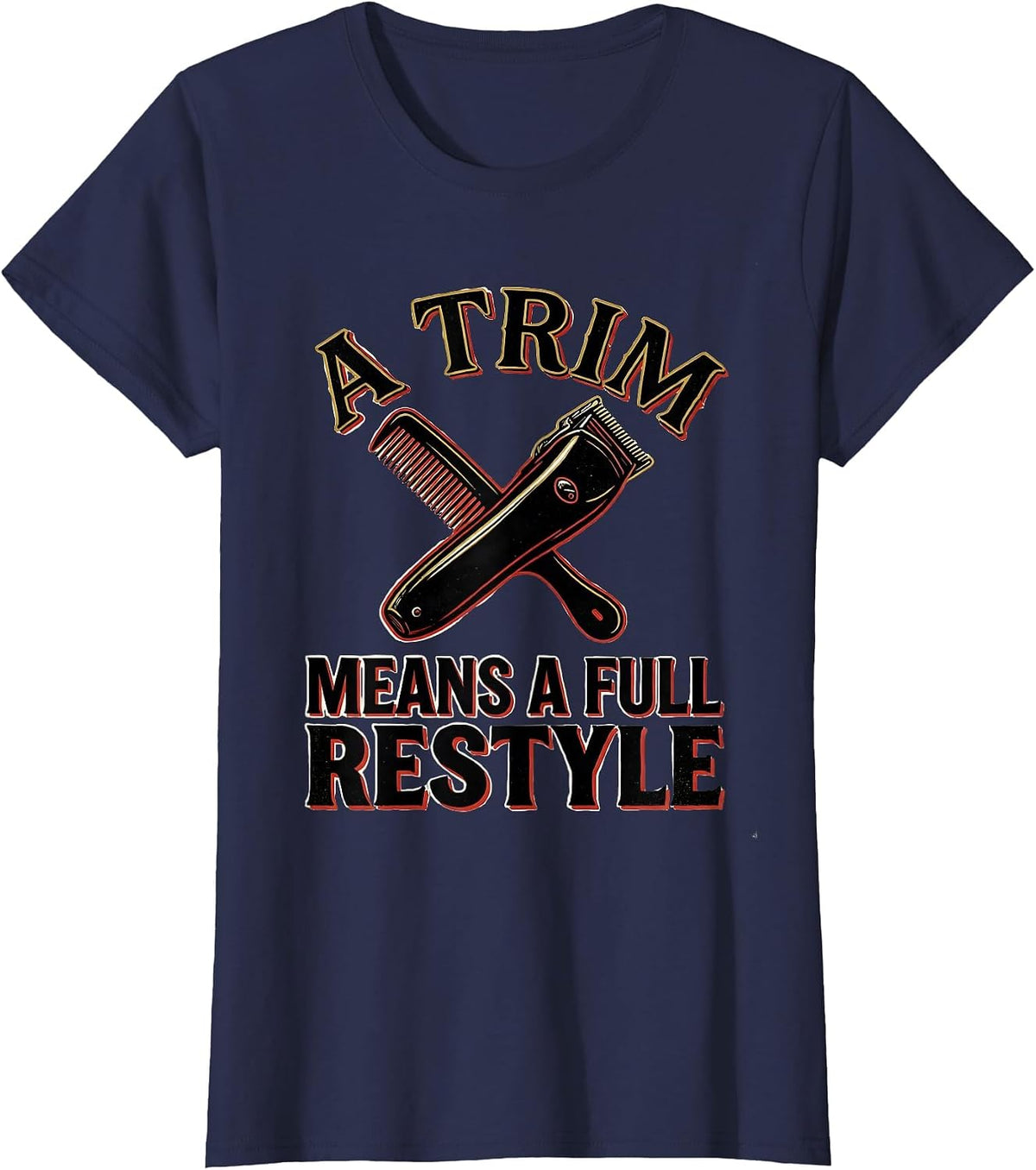 Women's A Trim Means A Full Restyle Funny Hairdresser Barber Gift T-Shirt - Navy Blue