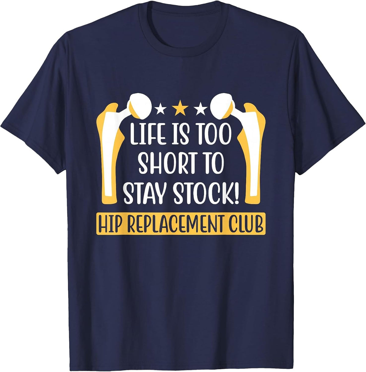 Life is Too Short to Stay Stock - Hip Replacement Surgeon T-Shirt - Navy Blue