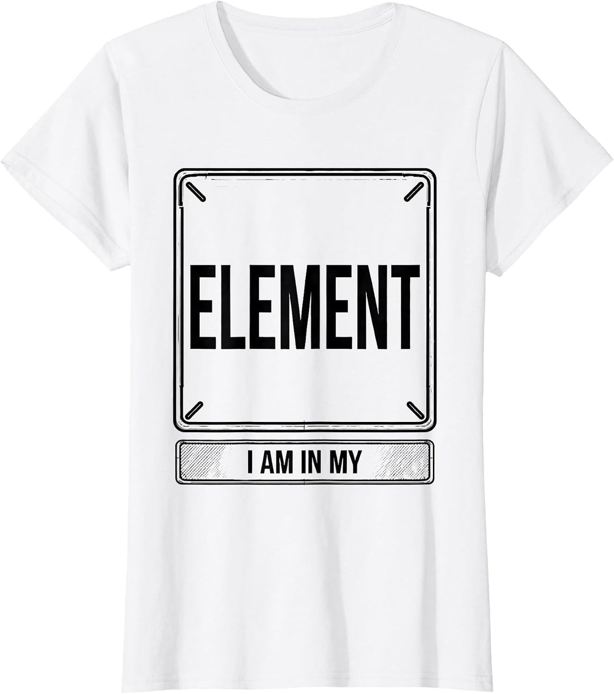 I Am In My Element Funny Chemistry Science Humor T-Shirt - White