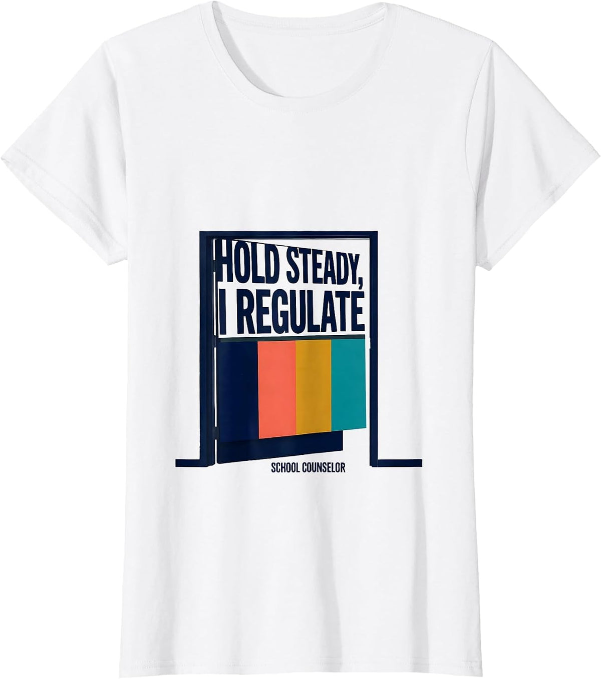 Hold Steady, I Regulate — School Counselor Funny T-Shirt - White