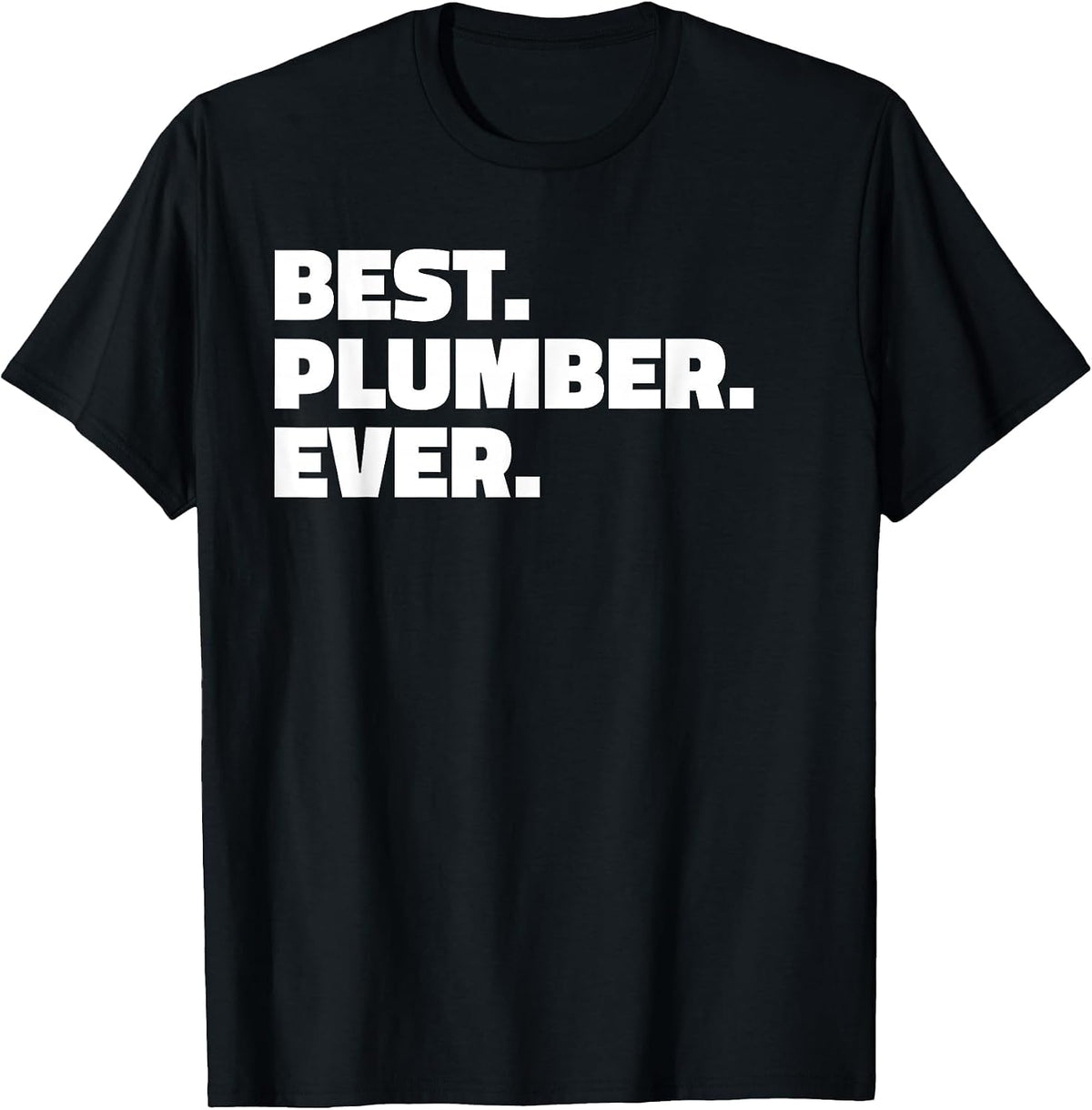 Best Plumber Ever T Shirt - T-Shirt for Plumbers T-Shirt - Black