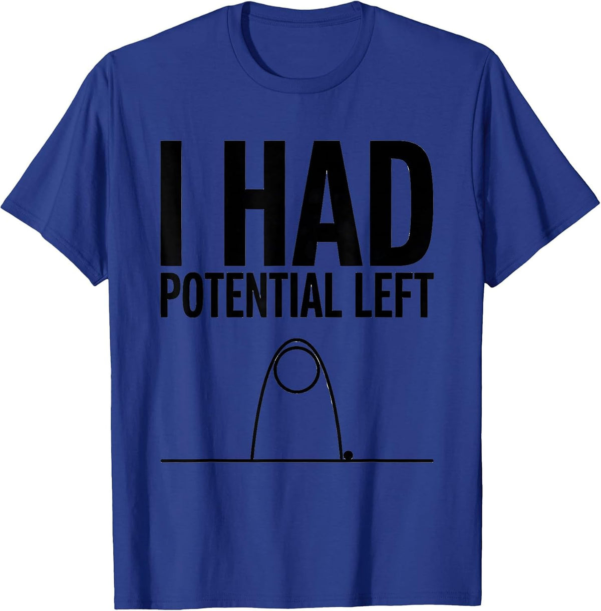 I Had Potential Left Funny Physics Pun Humor T-Shirt - Royal Blue