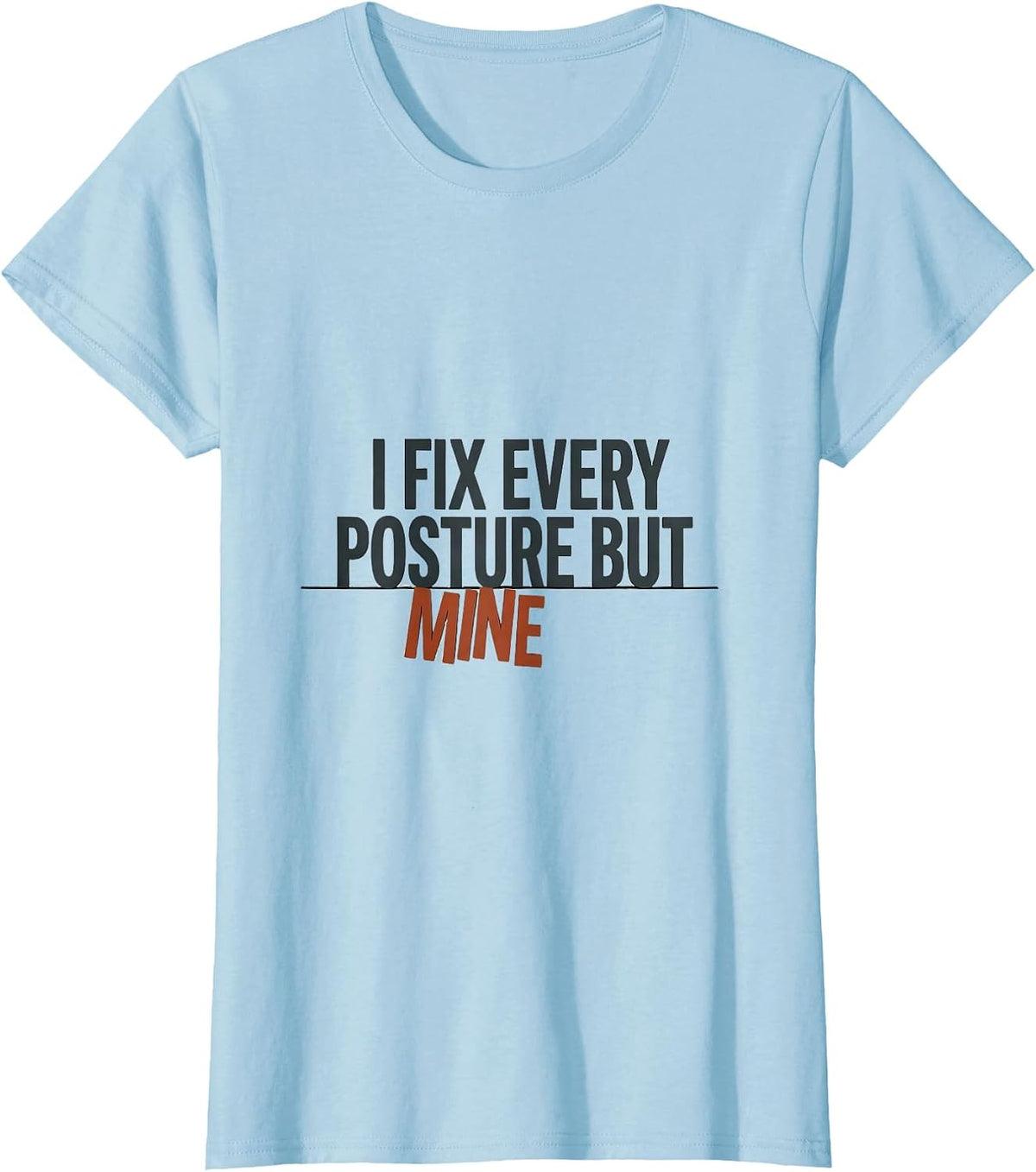 Women's I Fix Every Posture But Mine Funny Massage Therapist T-Shirt - Baby Blue
