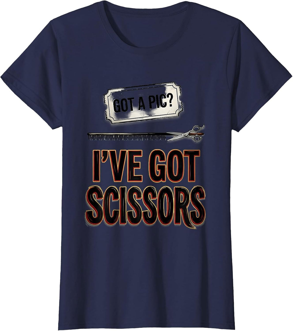 Women's Got A Pic? I've Got Scissors Funny Barber Hairstylist Humor T-Shirt - Navy Blue