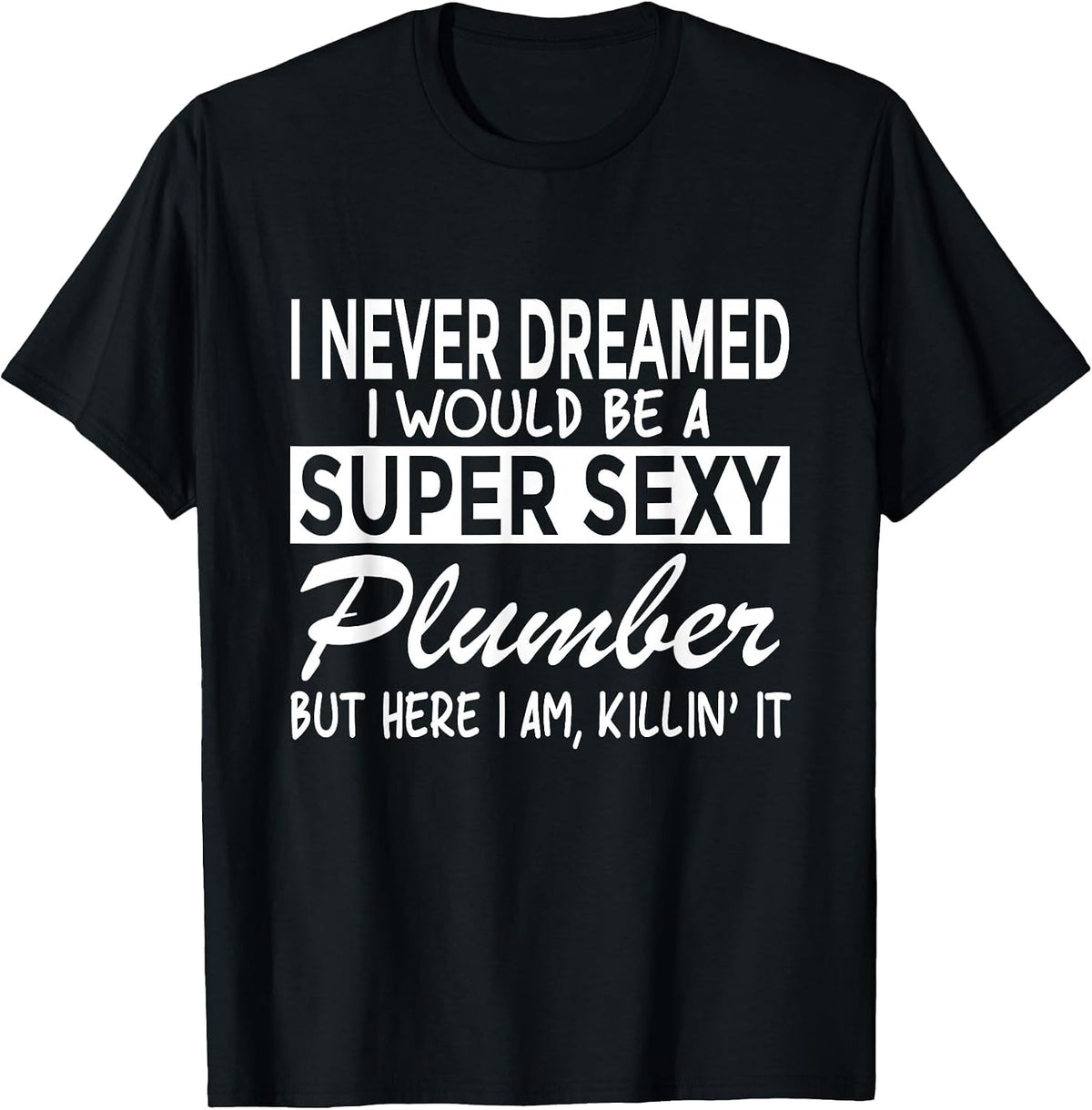 Super Sexy Plumber Funny Plumbing T-Shirt - Black