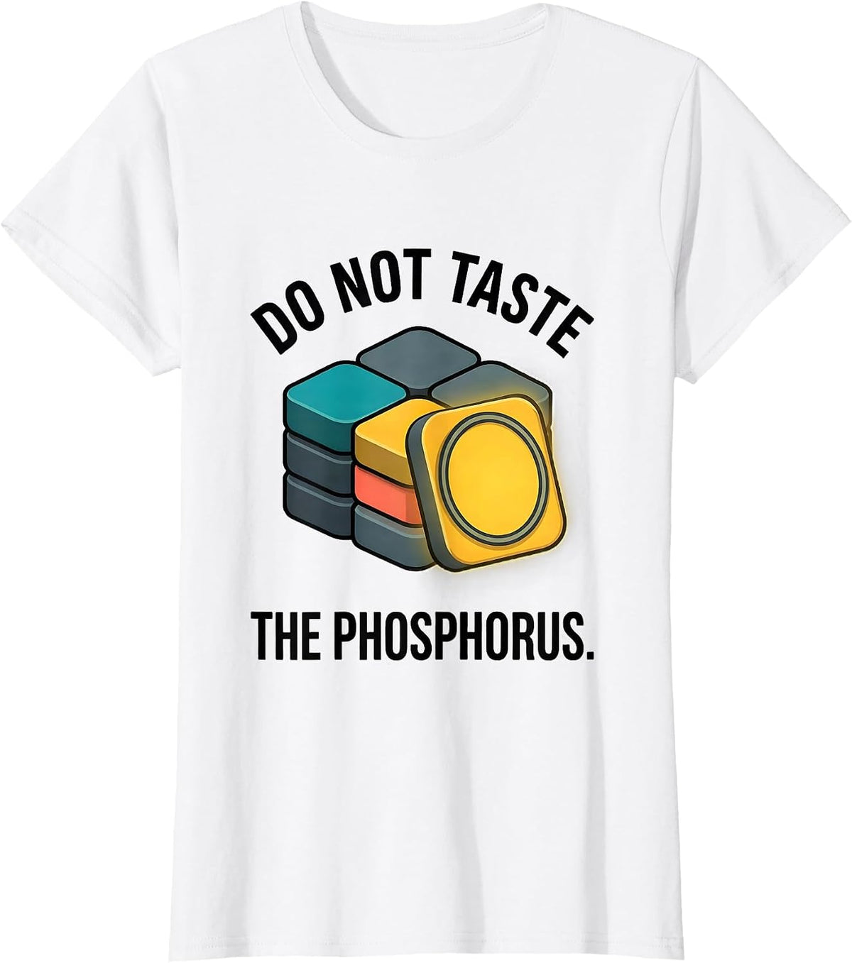 Do Not Taste The Phosphorus Funny Periodic Table Chemistry T-Shirt - White