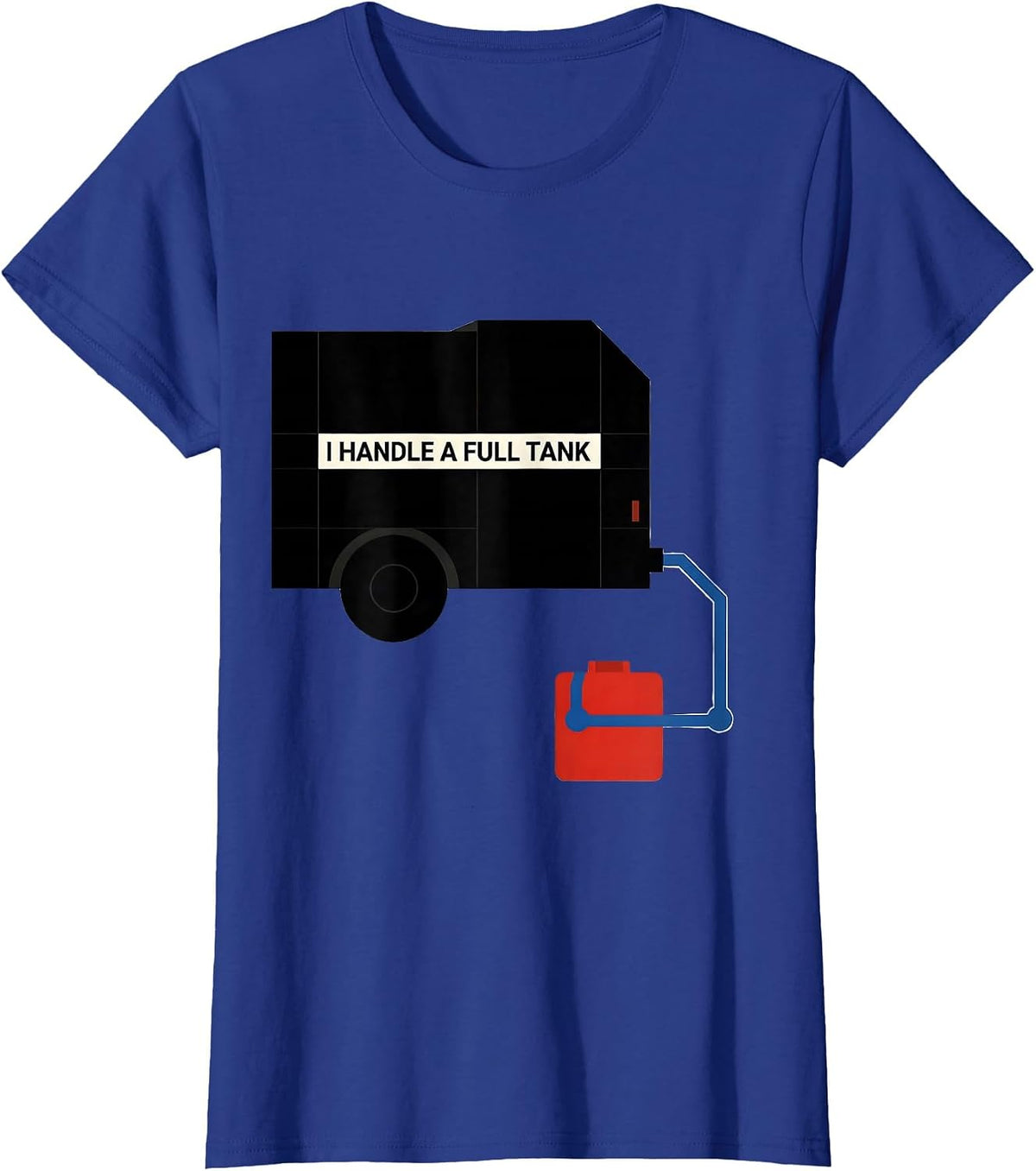 Women's I Handle A Full Tank Funny RV Camper Motorhome Owner Humor T-Shirt - Royal Blue