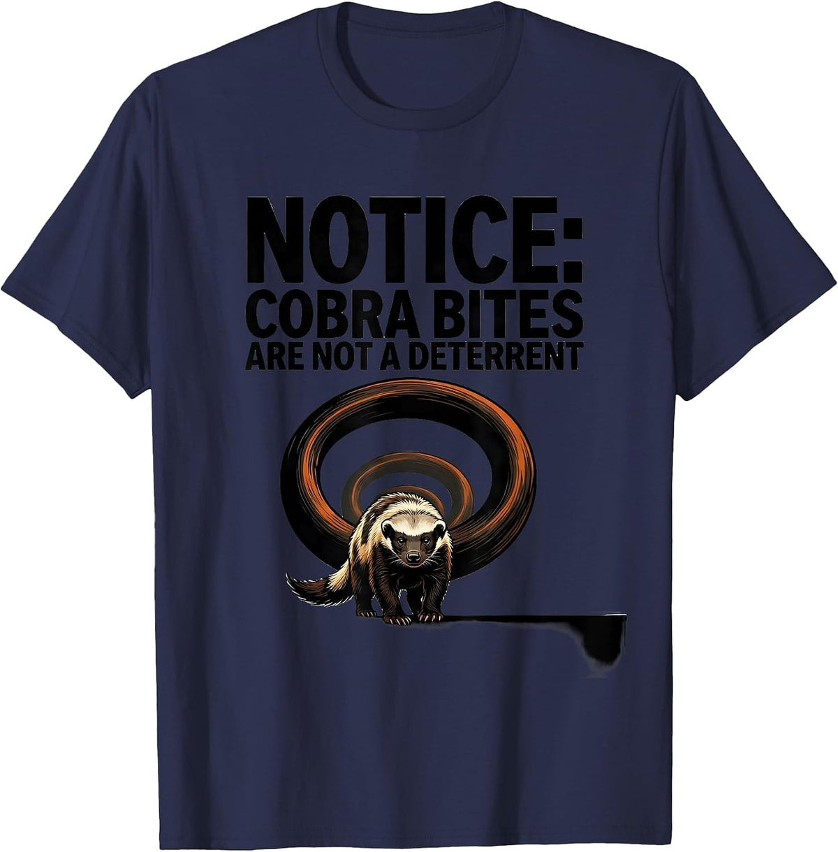 Men's Notice: Cobra Bites Are Not A Deterrent Funny Honey Badger T-Shirt - Navy Blue