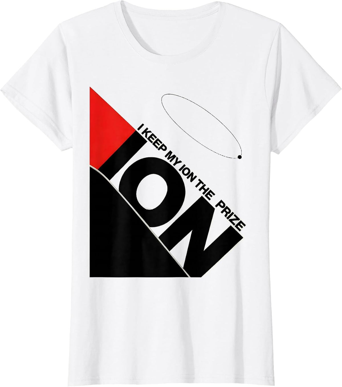 I Keep My Ion The Prize Funny Science Teacher Chemistry Nerd T-Shirt - White