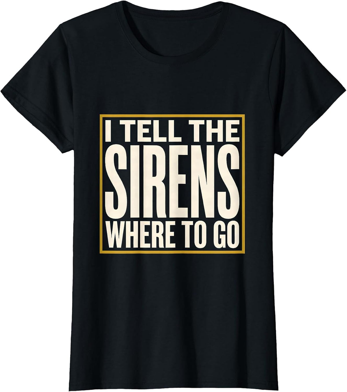Women's I Tell The Sirens Where To Go Funny 911 Dispatcher Thin Gold T-Shirt - Black