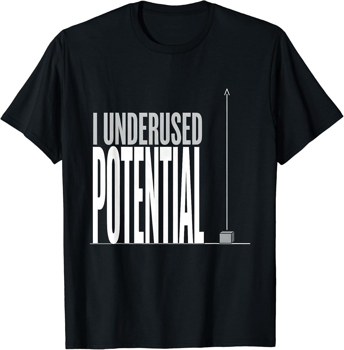 Men's I Underused Potential Funny Physics Pun Humor T-Shirt - Black