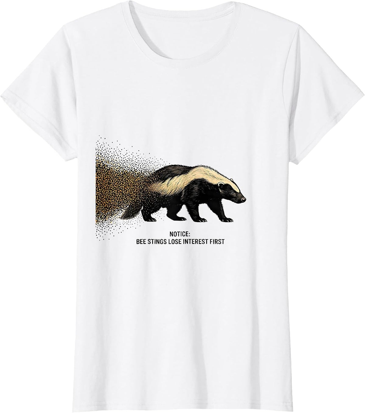 Women's Notice: Bee Stings Lose Interest First Funny Honey Badger T-Shirt - White