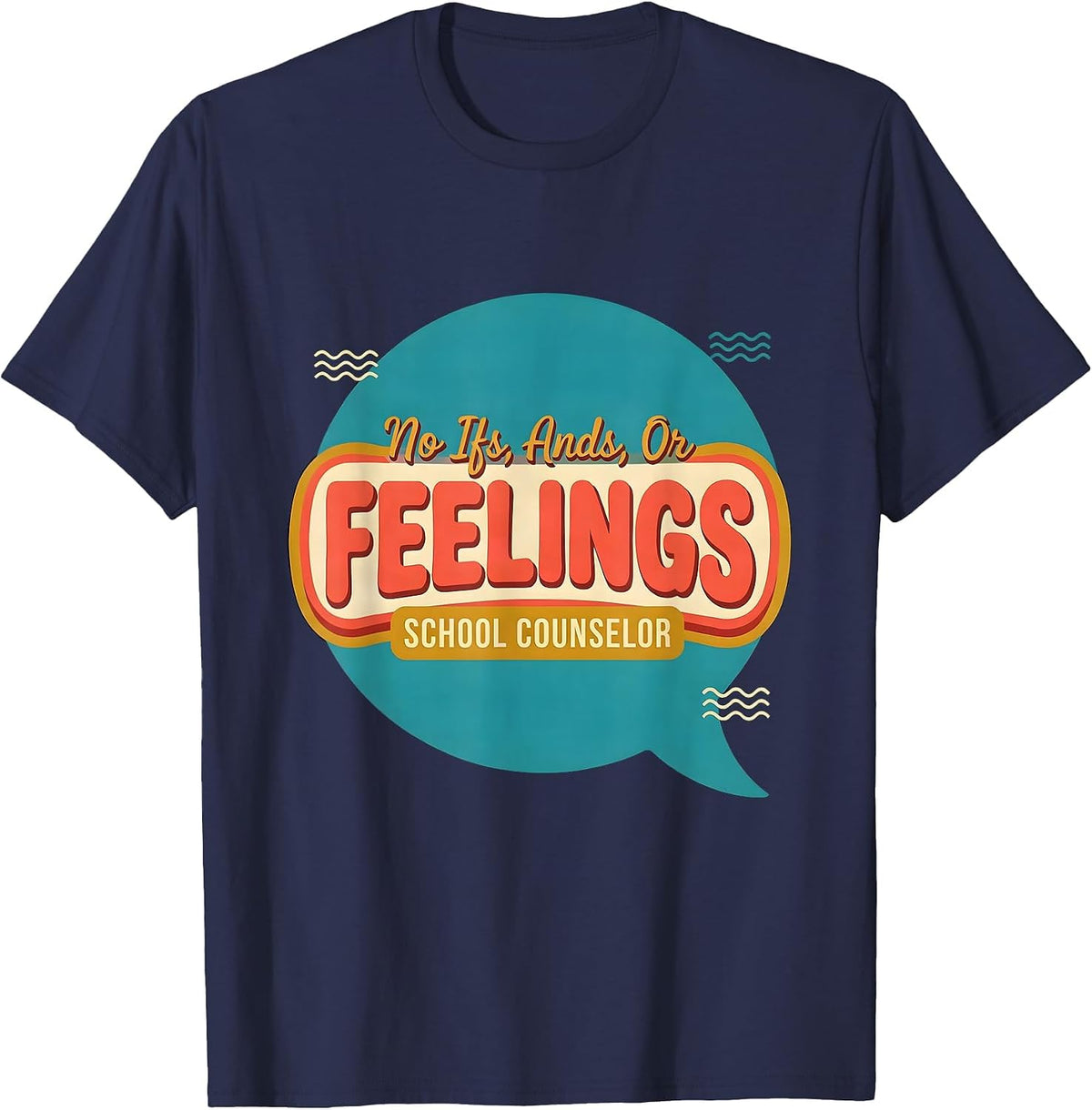 No Ifs, Ands, Or Feelings School Counselor T-Shirt - Navy Blue