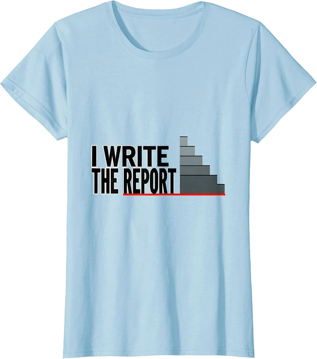 I Write The Report School Psychologist Work Humor T-Shirt - Baby Blue