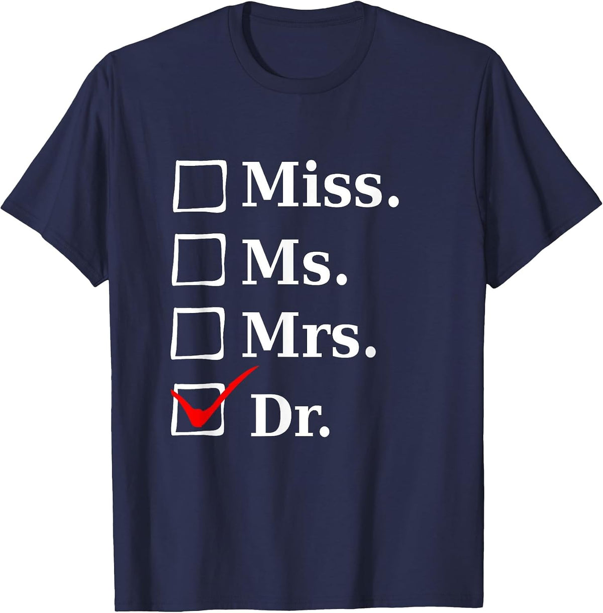 Miss Ms Mrs Dr, Funny Tee for Doctors & Med School Students T-Shirt - Navy Blue