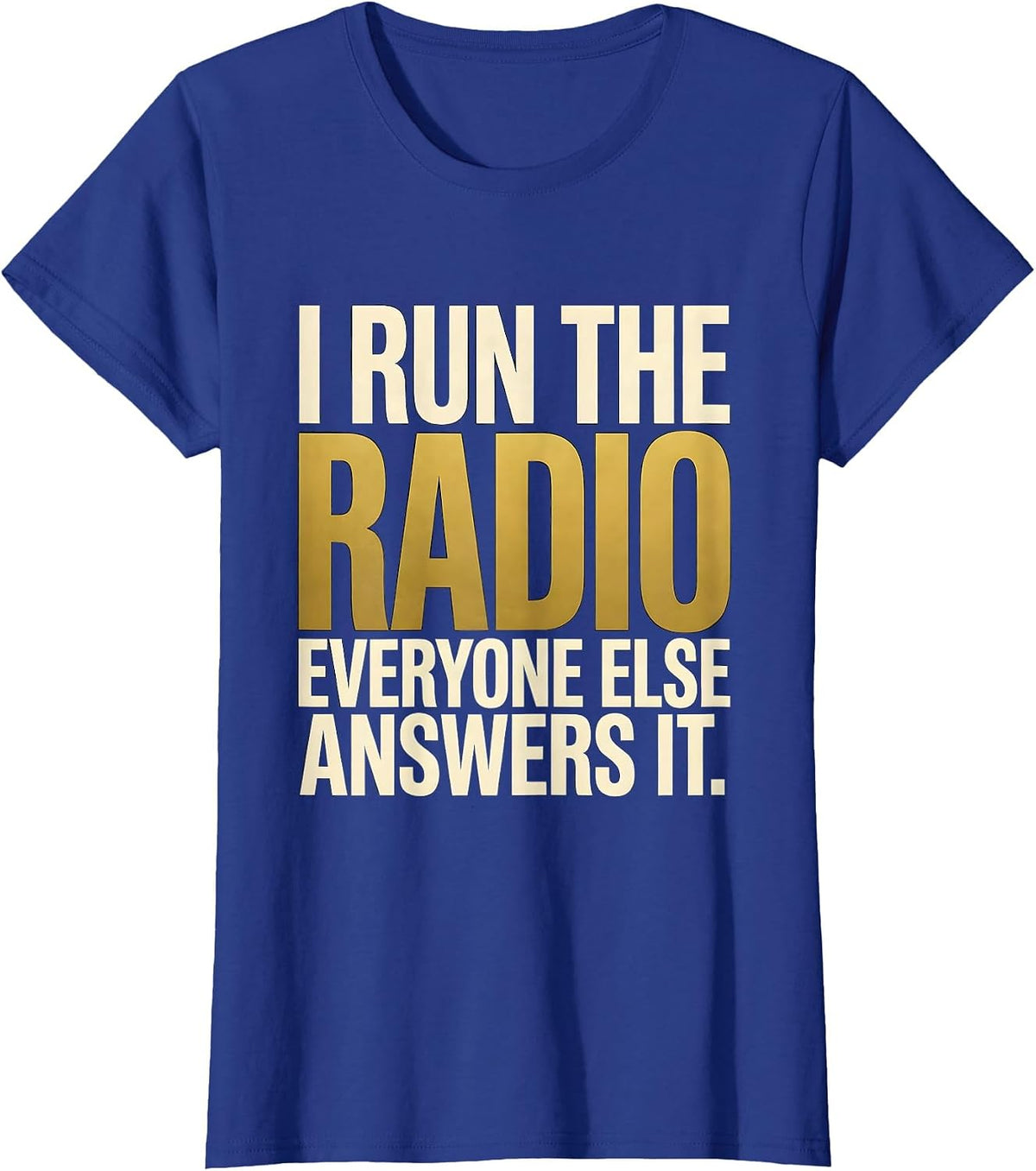 Women's I Run The Radio. Everyone Else Answers It. 911 Dispatcher T-Shirt - Royal Blue