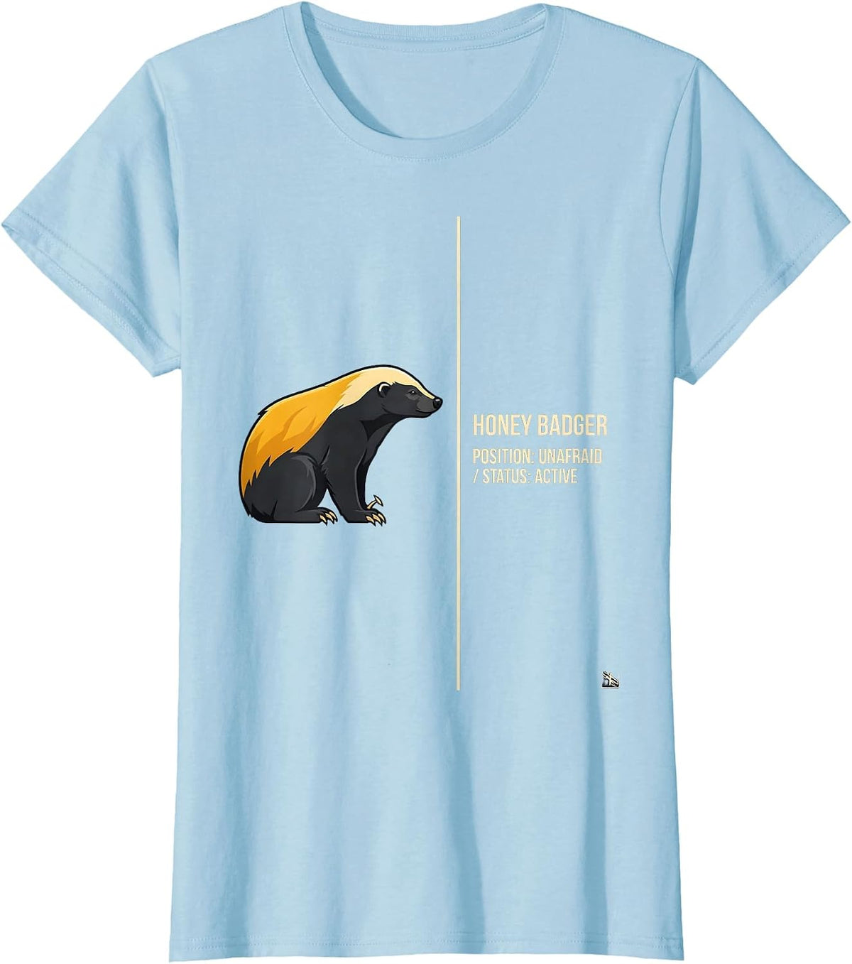 Women's Honey Badger: Position — Unafraid. Status — Active Funny T-Shirt - Baby Blue
