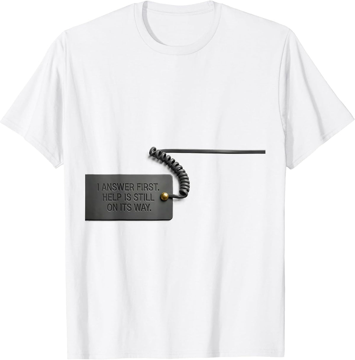 Men's I Answer First Help Is Still On Its Way 911 Dispatcher T-Shirt - White