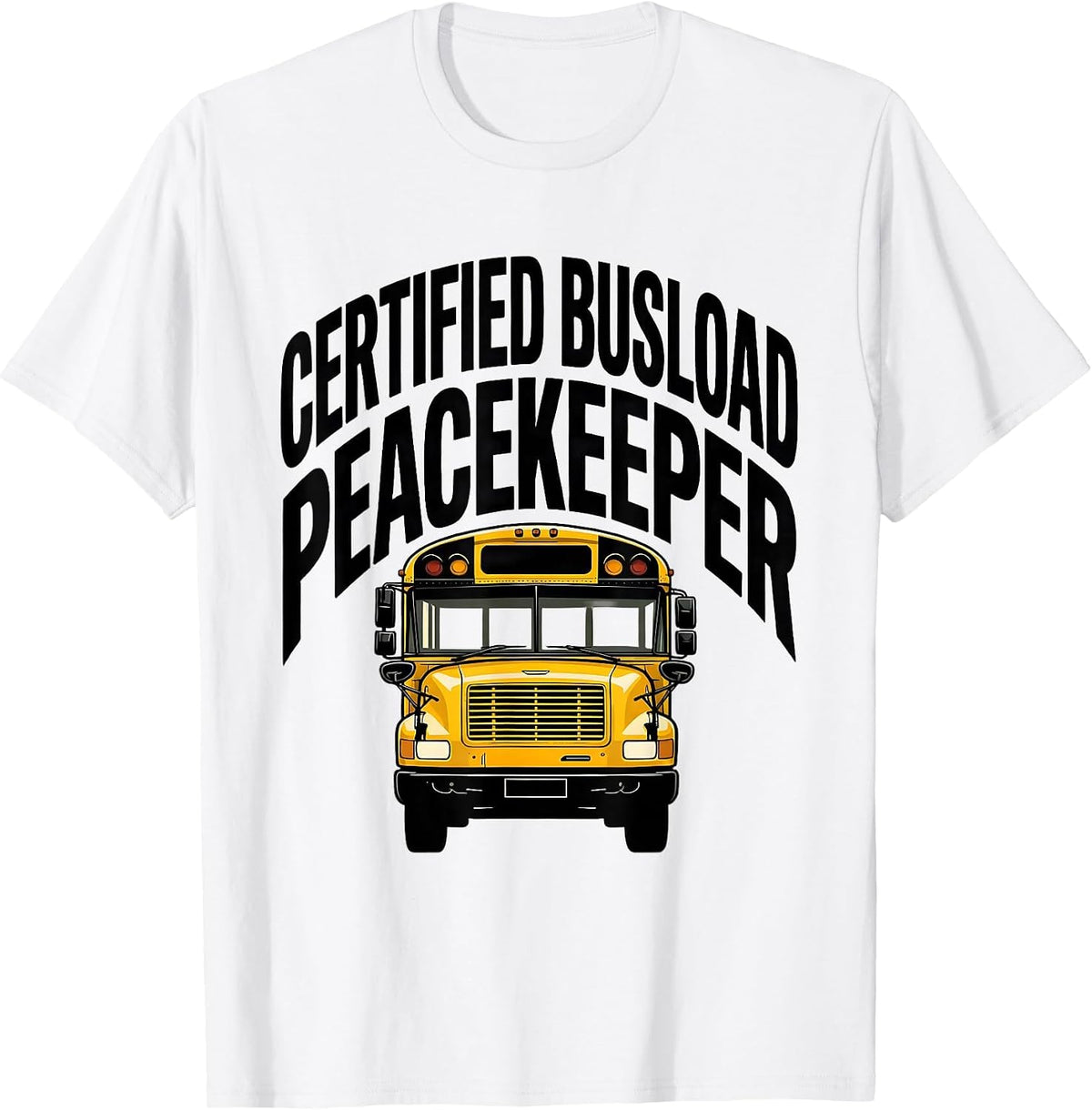 Men's Certified Busload Peacekeeper Funny School Bus Driver Humor T-Shirt - White