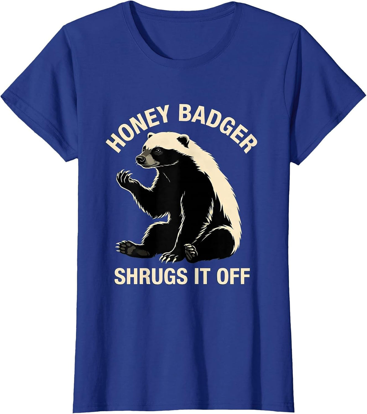 Women's Honey Badger Shrugs It Off Funny Animal Lover Meme Humor T-Shirt - Royal Blue
