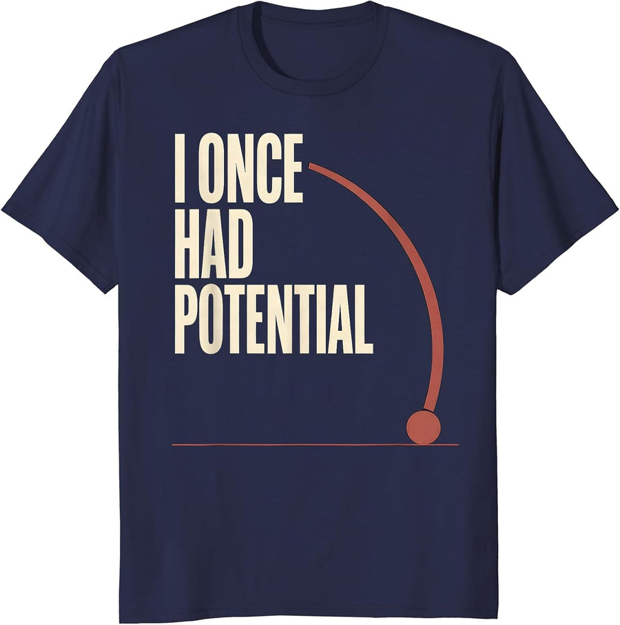 I Once Had Potential Funny Physics Pun Humor T-Shirt - Navy Blue