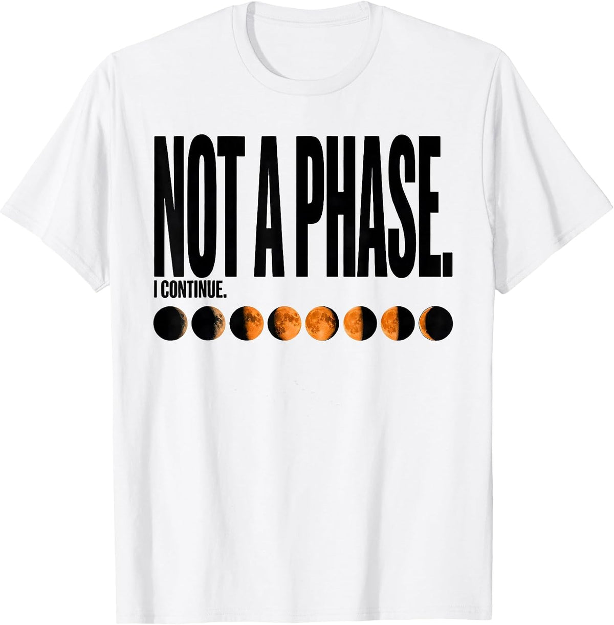 Men's Not A Phase I Continue Celestial Moon Phase Astronomy Gift T-Shirt - White