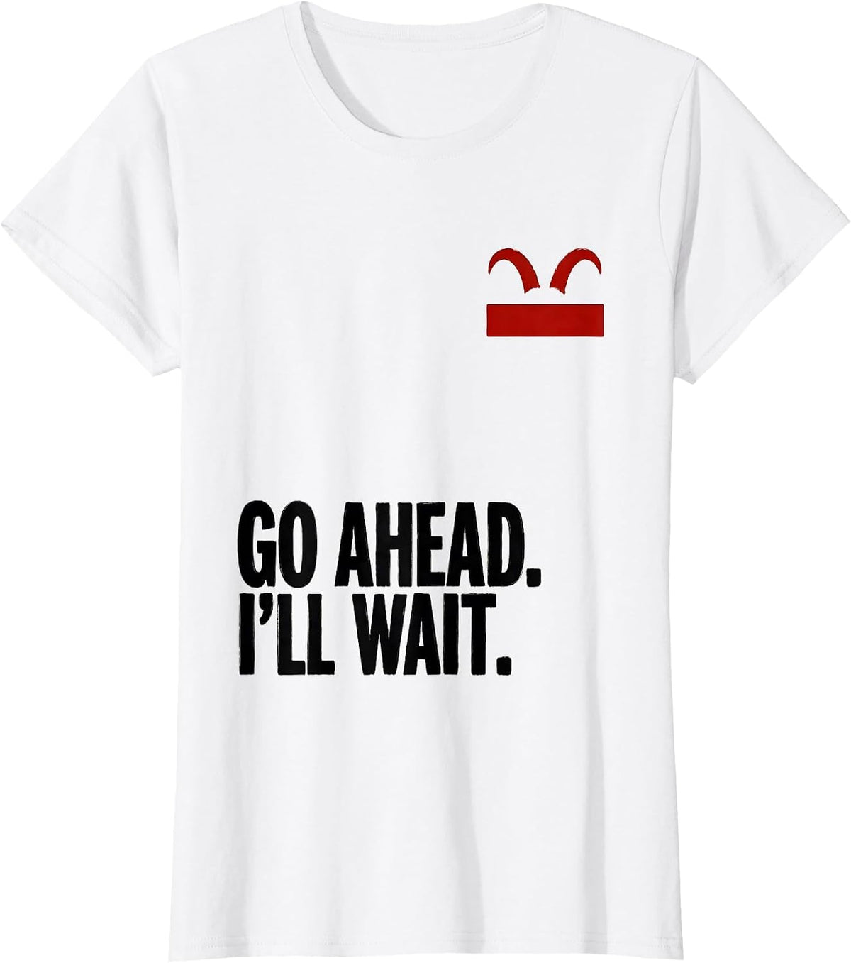 Go Ahead. I'll Wait Funny Goat Lover Animal Humor T-Shirt - White