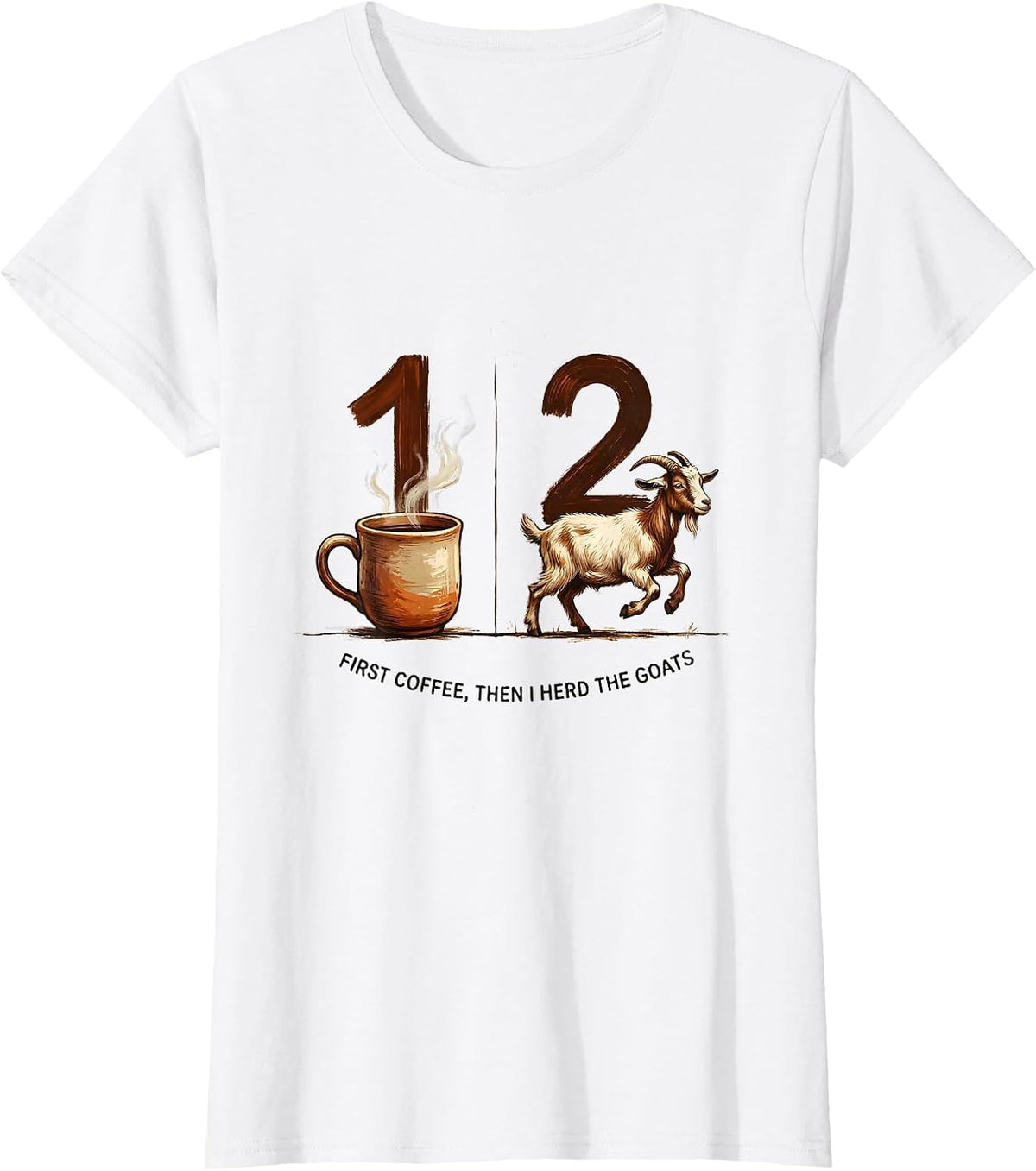 First Coffee Then I Herd The Goats Funny Coffee Lover T-Shirt - White