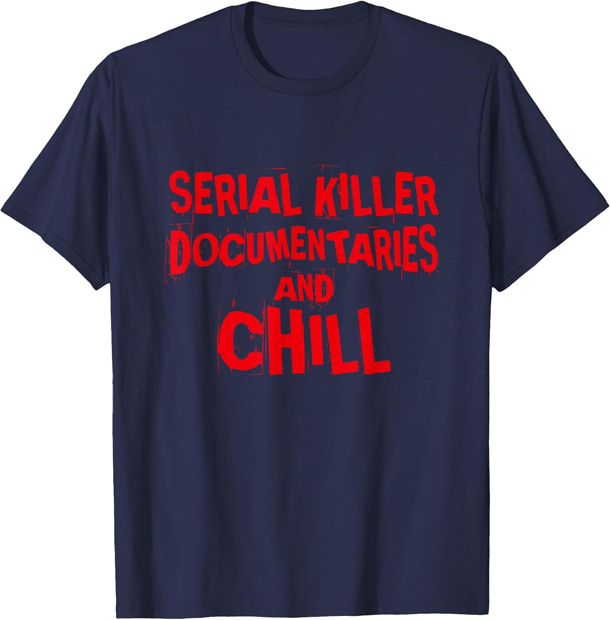 Serial Killer Documentaries and Chill, True Crime T-Shirt - Navy Blue