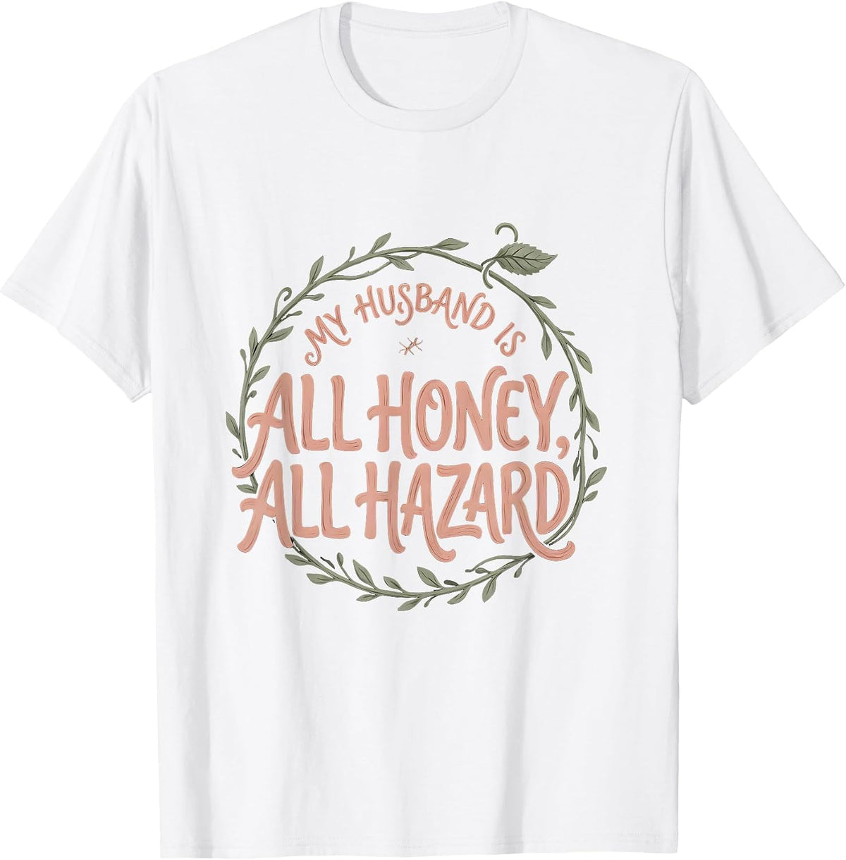 Men's My Husband Is All Honey, All Hazard Boho Typography Romantic T-Shirt - White