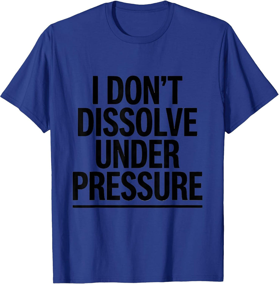 I Don't Dissolve Under Pressure Funny Science Chemistry Nerd T-Shirt - Royal Blue