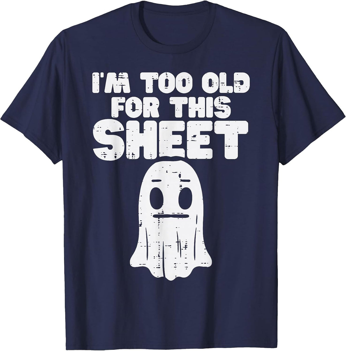 Halloween Im Too Old for This Sheet Ghost Costume Men Women T-Shirt - Navy Blue