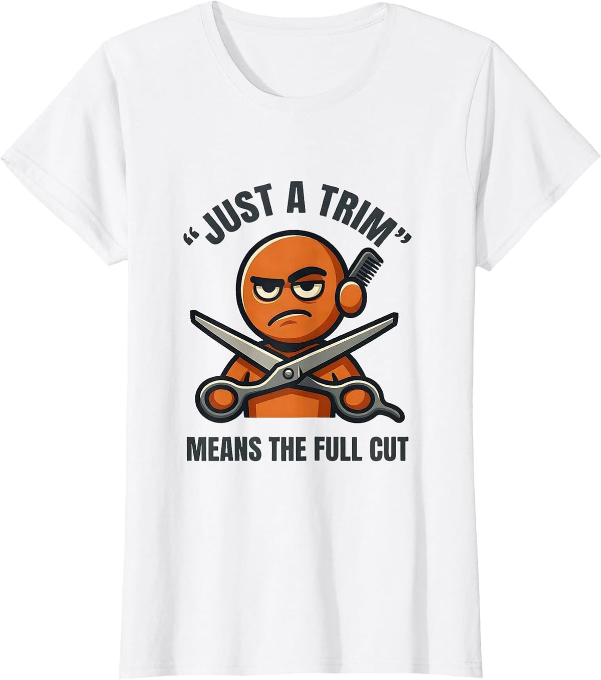 Just A Trim Means The Full Cut Funny Hairdresser Barber Gift T-Shirt - White
