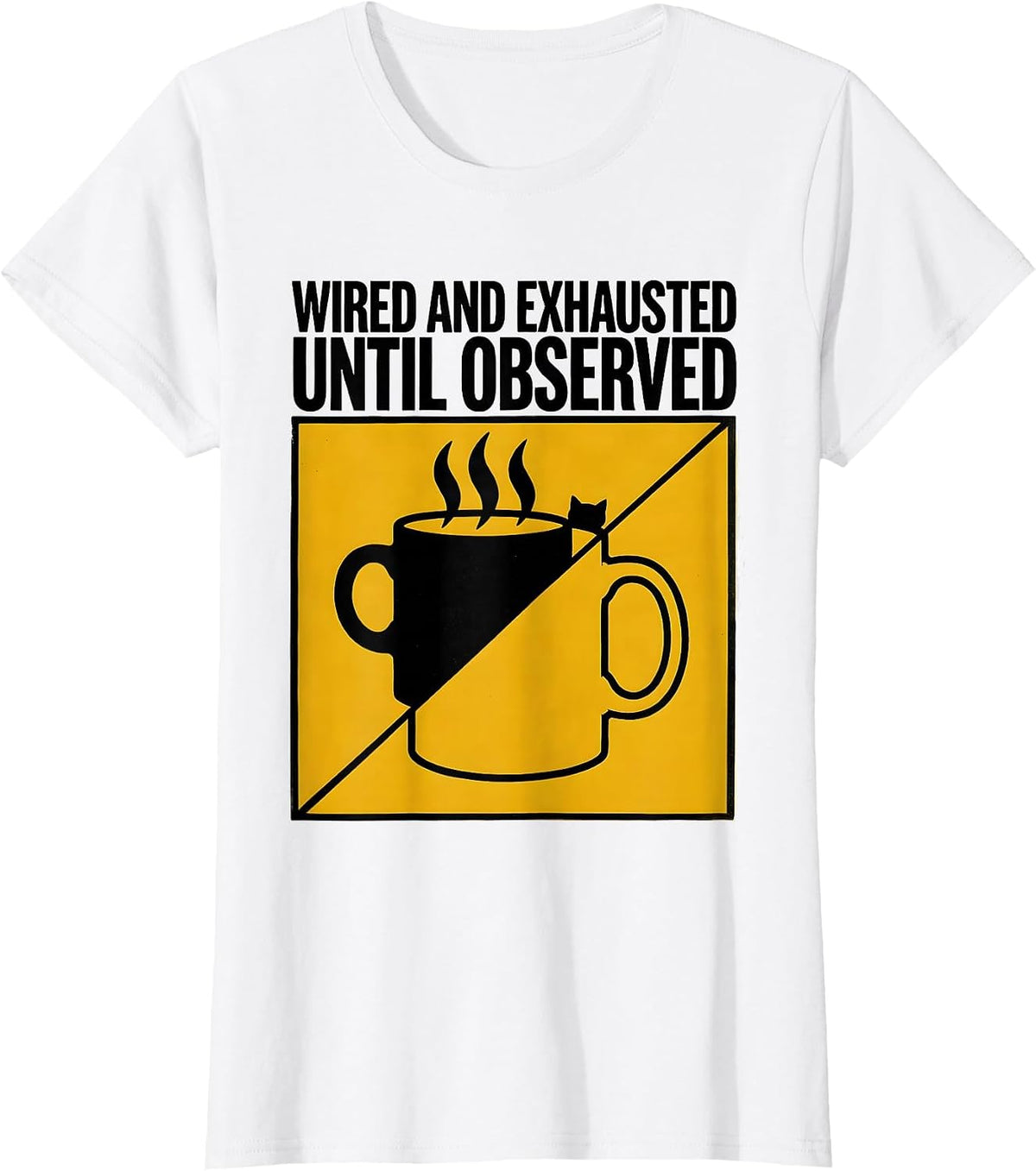 Wired and Exhausted Until Observed Funny Quantum Physics T-Shirt - White