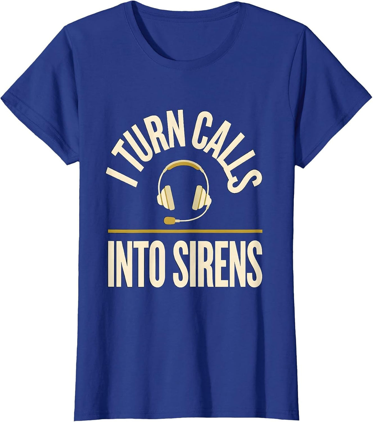 Women's I Turn Calls Into Sirens Funny 911 Dispatcher Thin Gold Line T-Shirt - Royal Blue