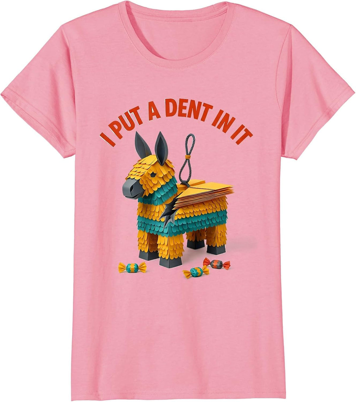 Women's I Put A Dent In It Funny Cinco De Mayo Piñata Party Costume T-Shirt - Pink