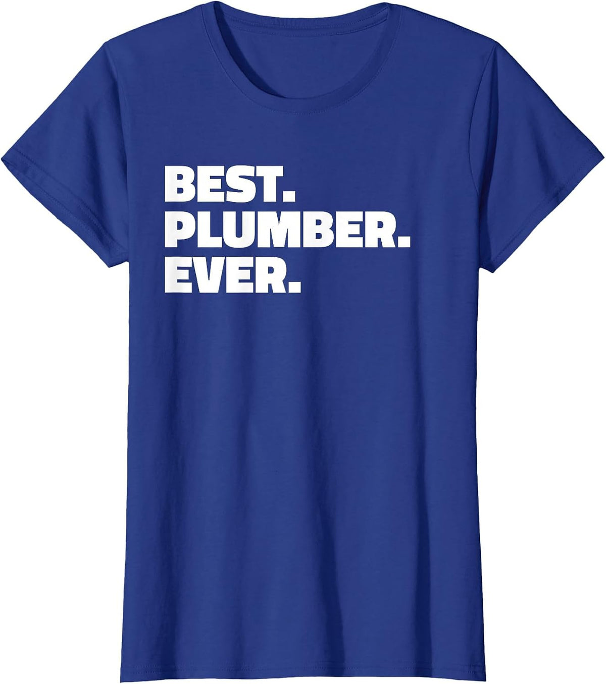 Best Plumber Ever T Shirt - T-Shirt for Plumbers T-Shirt - Royal Blue