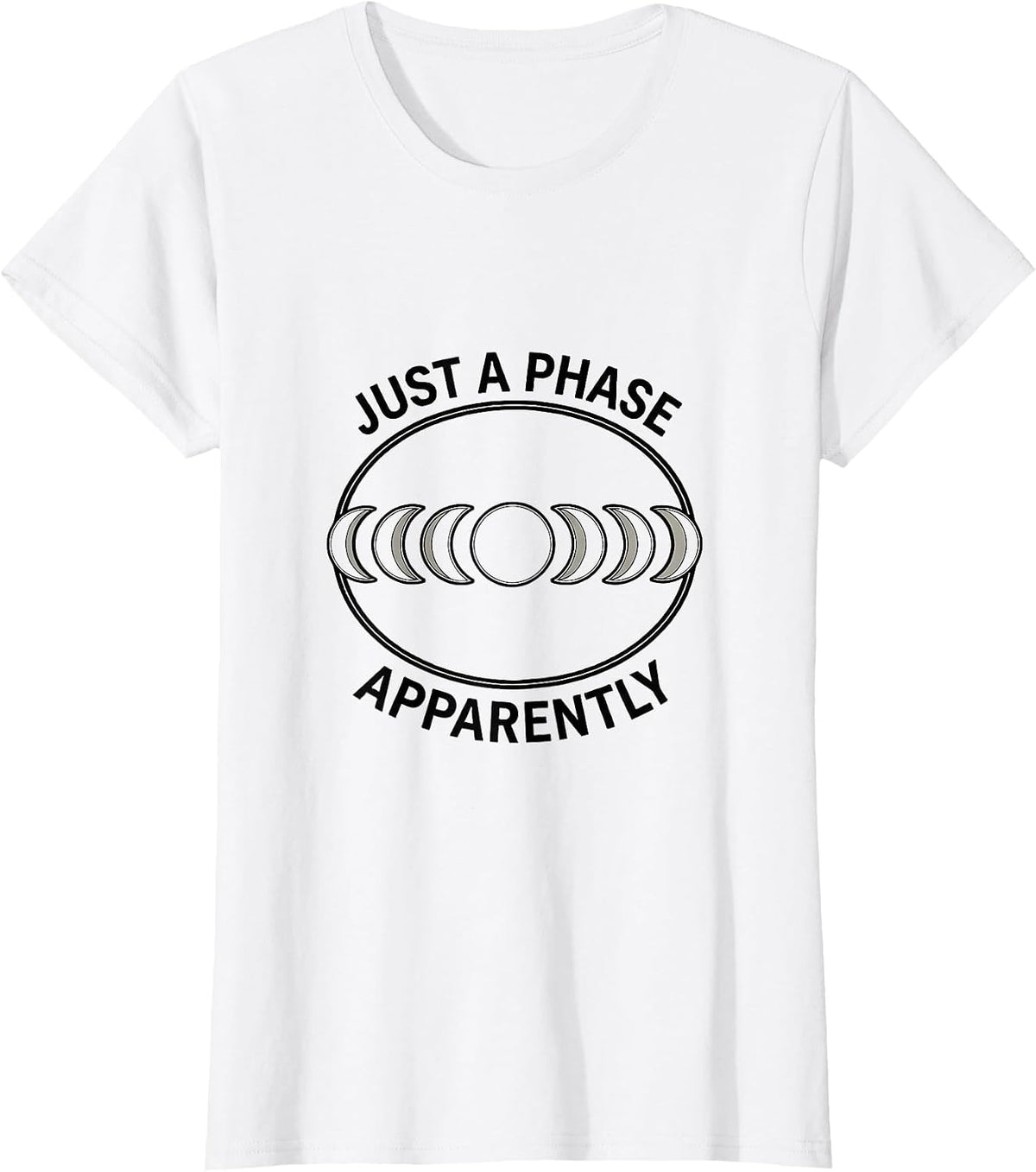 Women's Just A Phase Apparently Celestial Moon Phase Astronomy Gift T-Shirt - White