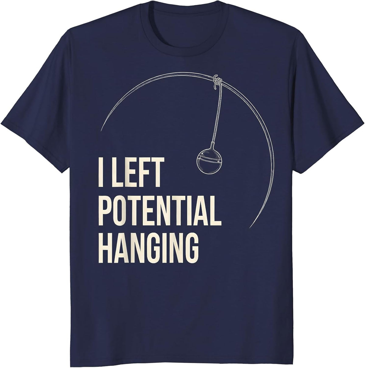 Men's I Left Potential Hanging Funny Physics Pun Humor T-Shirt - Navy Blue