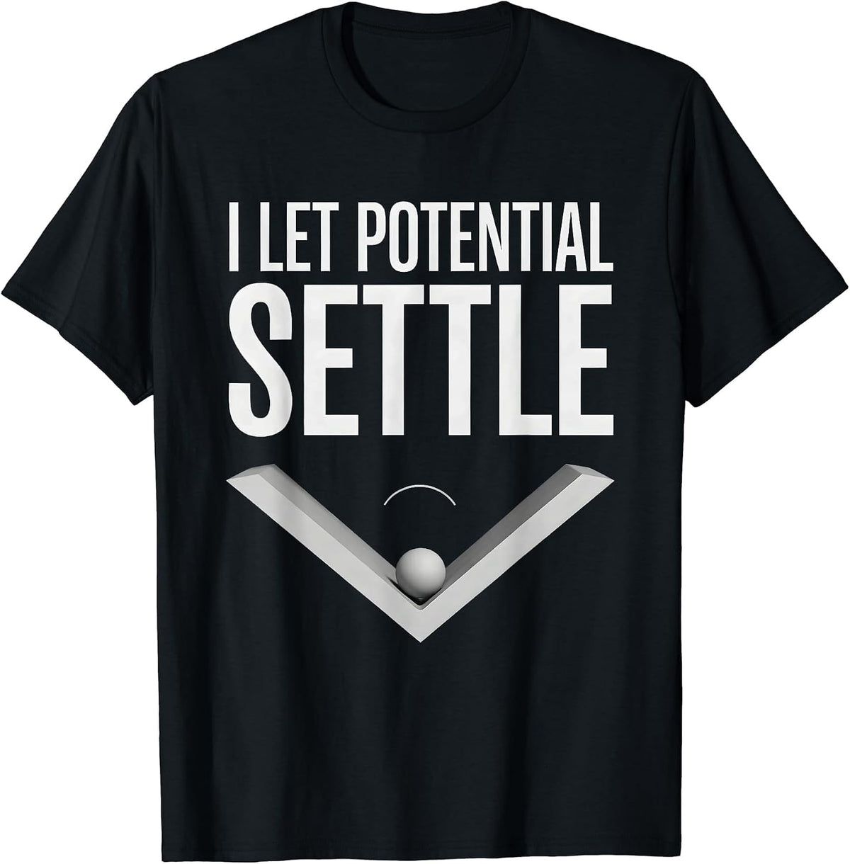 Men's I Let Potential Settle Funny Physics Pun Humor T-Shirt - Black