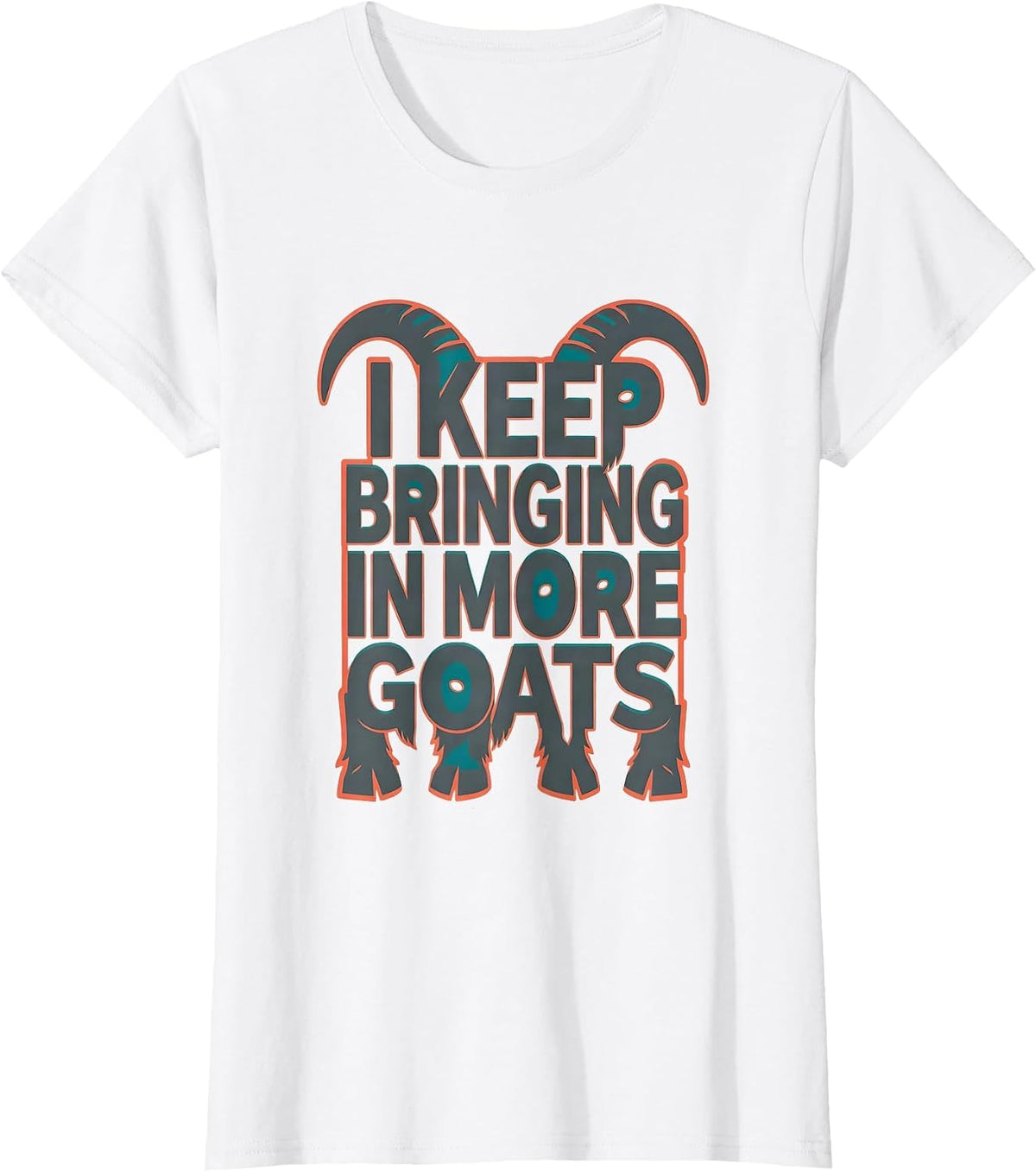 I Keep Bringing In More Goats Funny Goat Lover Farmer Gift T-Shirt - White