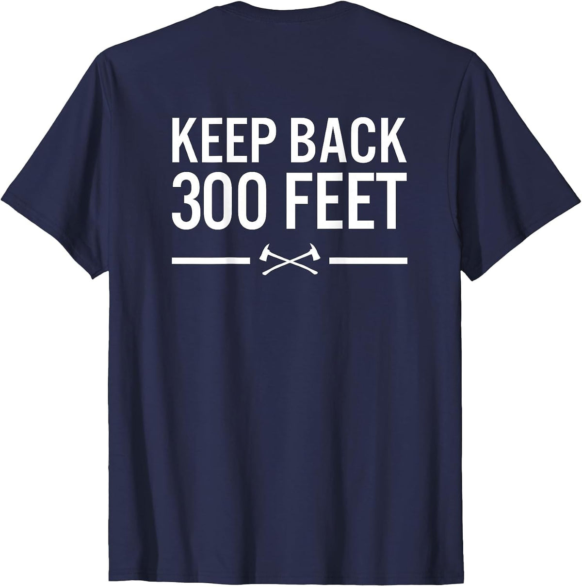 Keep Back 300 Feet Firefighter T-Shirt T-Shirt - Navy Blue