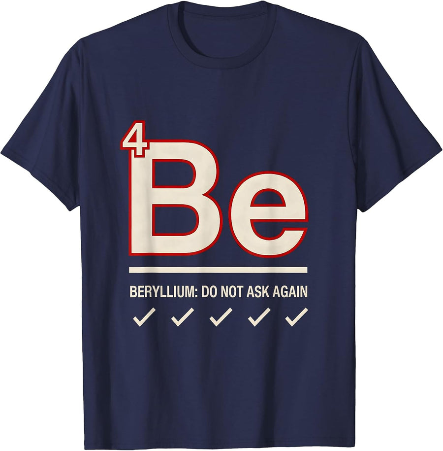 Beryllium: Do Not Ask Again Funny Science Teacher Periodic T-Shirt - Navy Blue