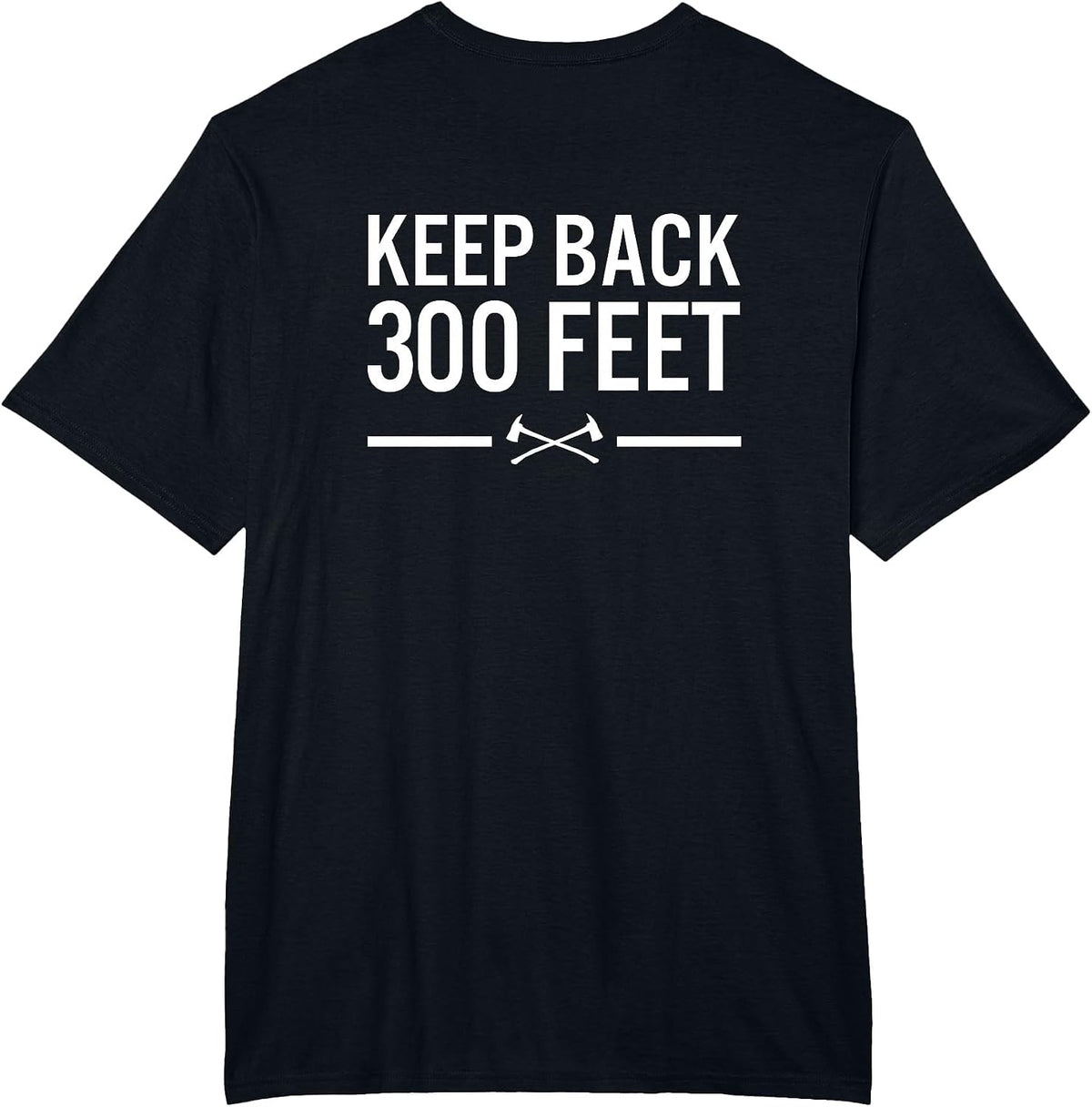 Keep Back 300 Feet Firefighter T-Shirt T-Shirt - Black