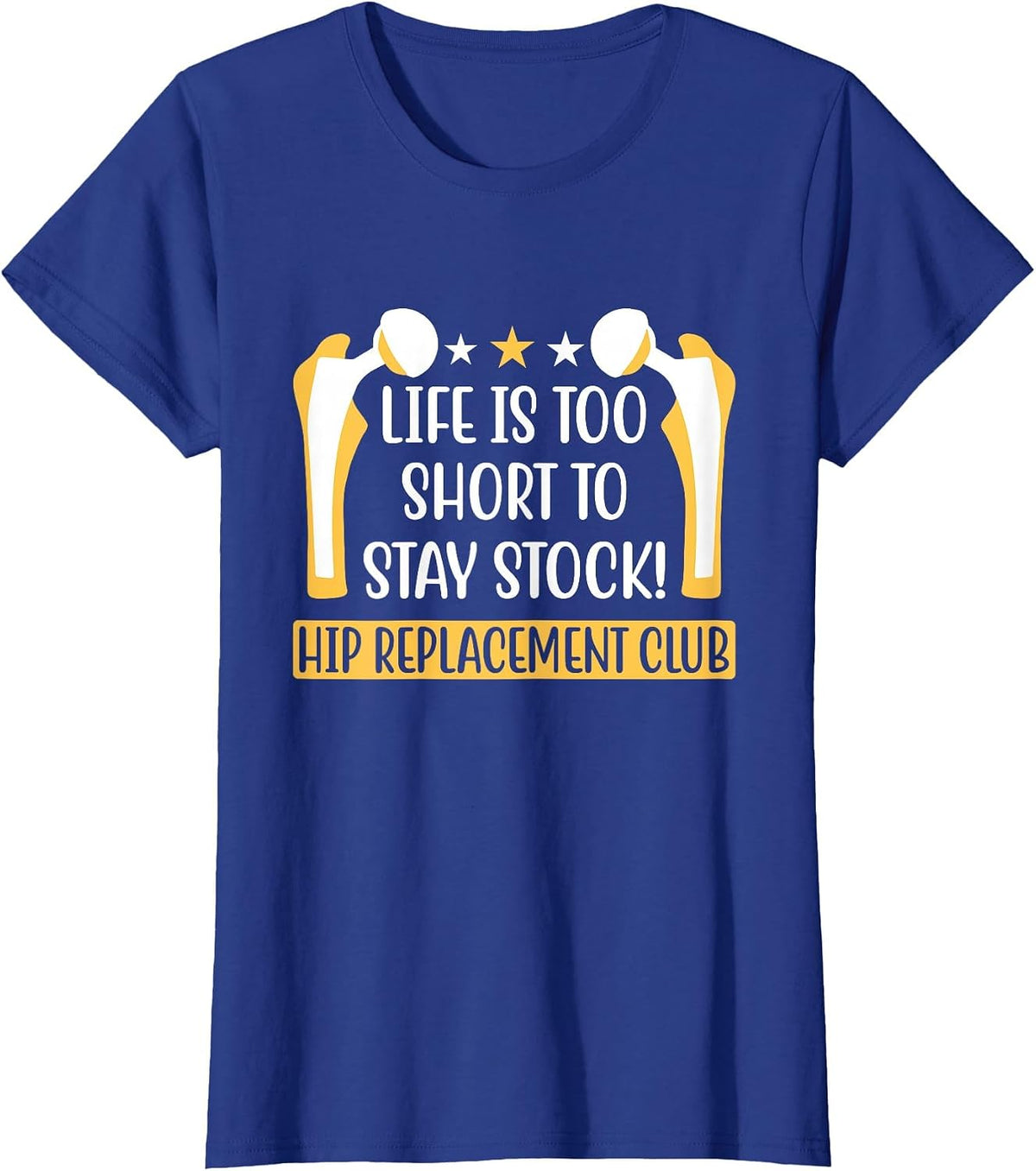 Life is Too Short to Stay Stock - Hip Replacement Surgeon T-Shirt - Royal Blue