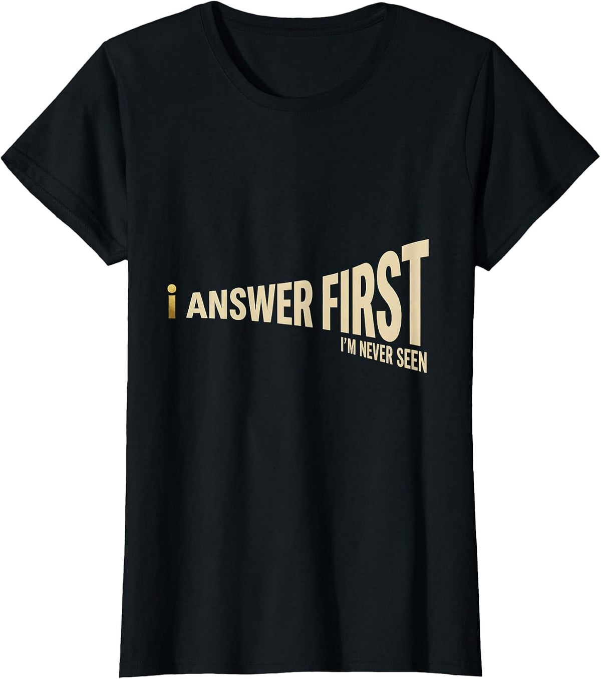 I Answer First I'm Never Seen Thin Gold Line 911 Dispatcher T-Shirt - Black