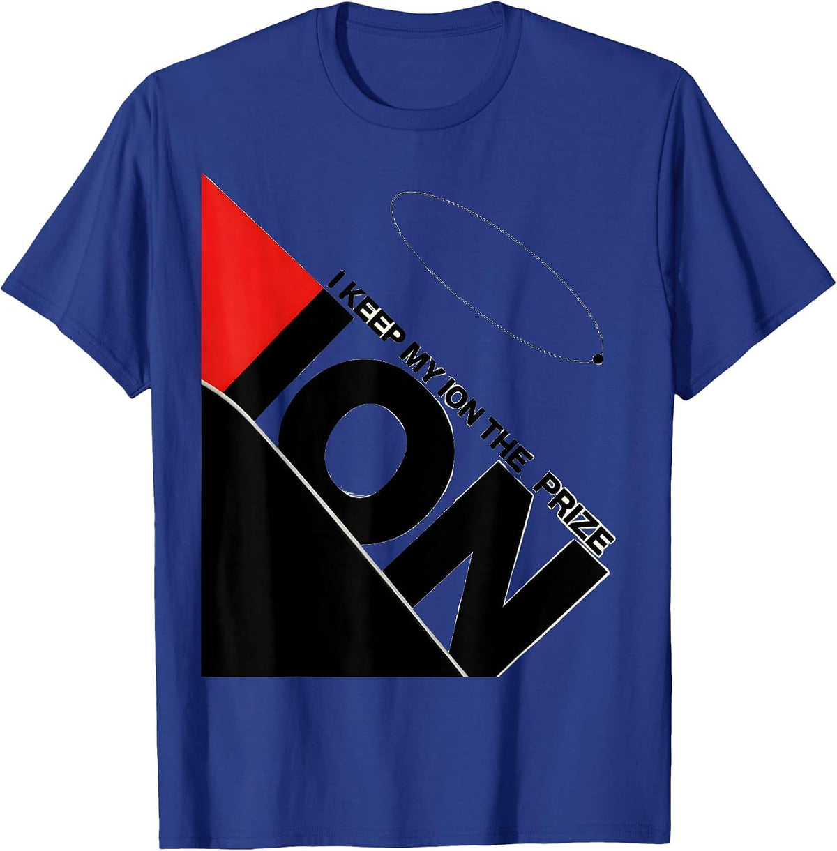 I Keep My Ion The Prize Funny Science Teacher Chemistry Nerd T-Shirt - Royal Blue