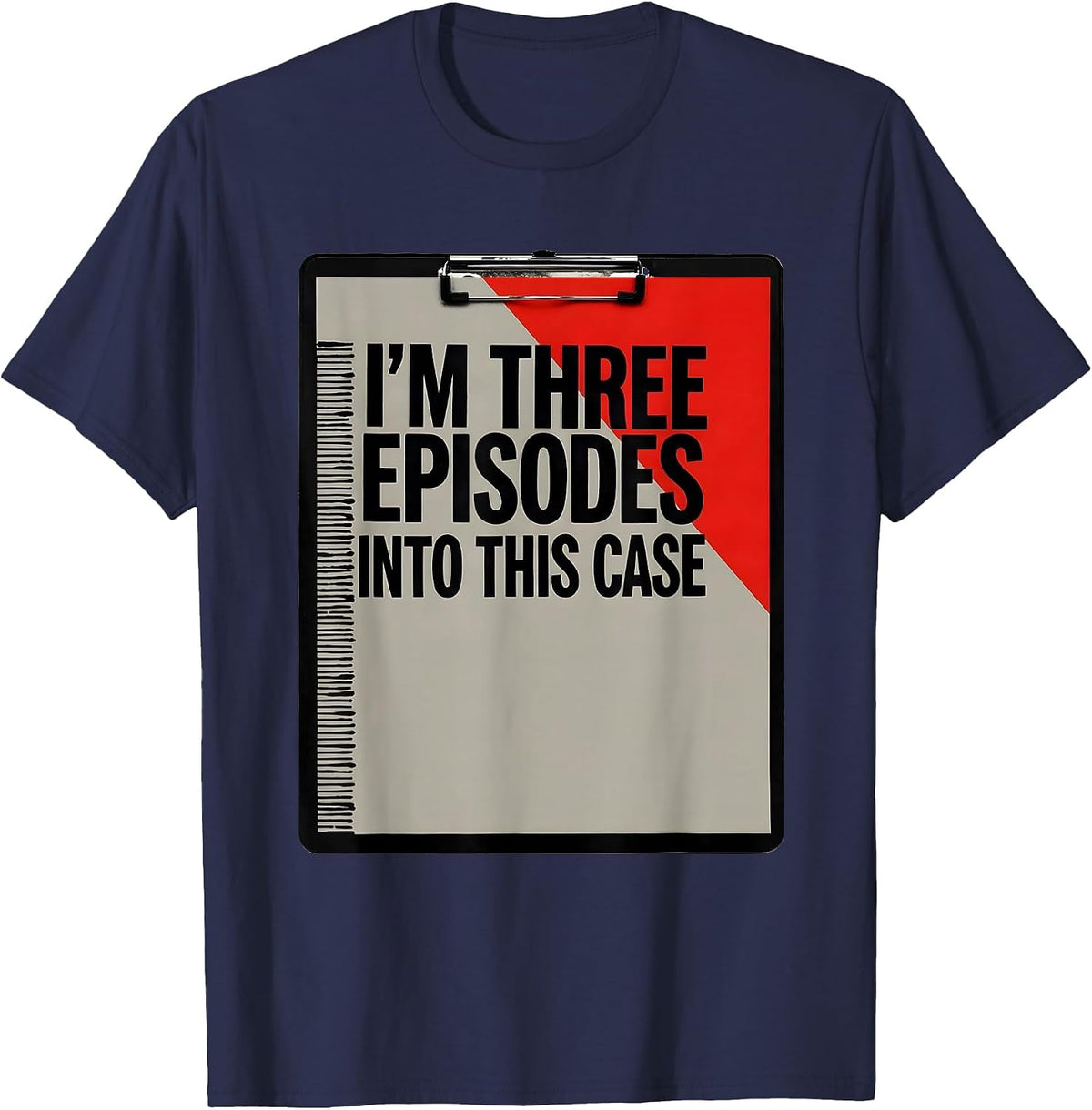 I'm Three Episodes Into This Case True Crime Junkie Fan T-Shirt - Navy Blue