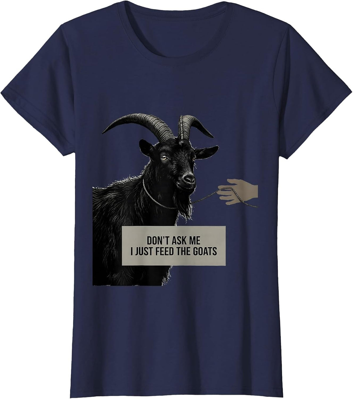 Women's Don't Ask Me, I Just Feed The Goats Funny Goat Lover Farmer T-Shirt - Navy Blue