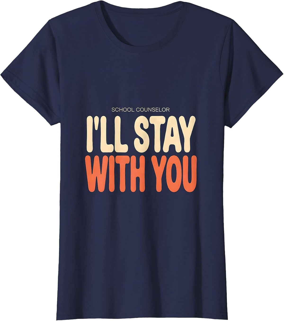 Women's School Counselor I’ll Stay With You Funny Mental Health T-Shirt - Navy Blue